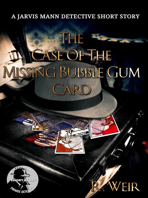 Title details for The Case of the Missing Bubble Gum Card by R Weir - Available
